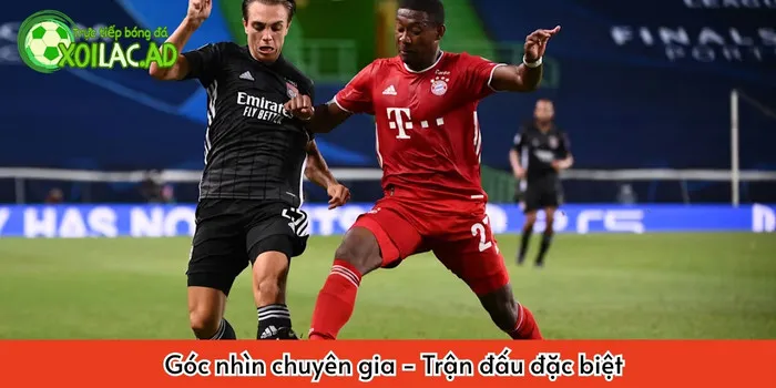 Góc nhìn chuyên gia trận đấu của Bayern Munich và Olimpyque Lion