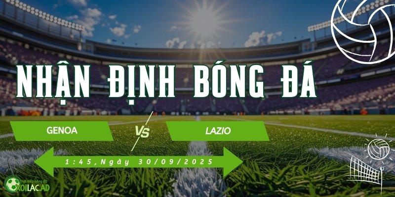 Cùng Xoilac TV đón xem trực tiếp Genoa và Lazio vào lúc 1h45 ngày 30/09
